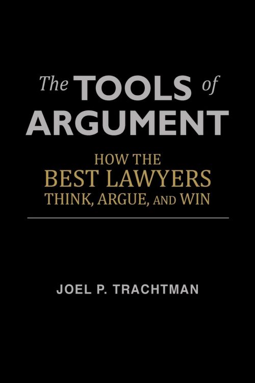 The Tools of Argument: How the Best Lawyers Think, Argue, and Win Paperback – July 25, 2013